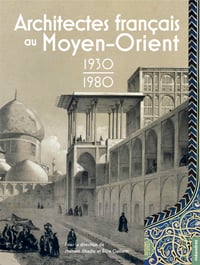 Image 1 of ARCHITECTES FRANÇAIS AU MOYEN-ORIENT 1930-1980 - Shahram  ABADIE / Élise GUILLERM