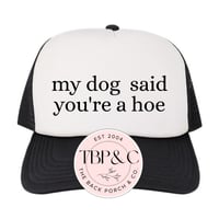 My dog said you're a h#e trucker