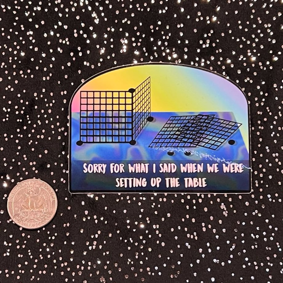 Image of Sticker: Sorry For What I Said When We Were Setting Up The Table