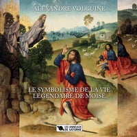 ALEXANDRE VOLGUINE - LE SYMBOLISME DE LA VIE LÉGENDAIRE DE MOÏSE