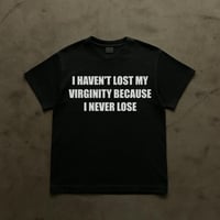 Image 1 of I HAVEN'T LOST MY VIRGINITY BECAUSE I NEVER LOSE