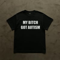 Image 1 of MY BITCH GOT AUTISM