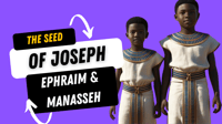 The Seed of Joseph Ephraim and Manasseh 