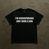 Image 1 of I'M SCHIZOPHRENIC AND I HAVE A GUN