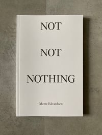 Image 1 of Not Not Nothing by METTE EDVARDSEN 