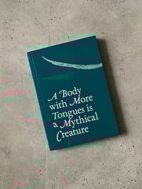 Image 3 of A Body with More Tongues is a Mythical Creature by LAURA CEMIN