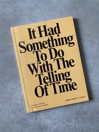 Image 1 of It Had Something To Do With The Telling of Time by ANNEE GRØTTE VIKEN