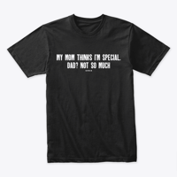 Image 1 of MY MOM THINKS I'M SPECIAL ~ DAD NOT SO MUCH