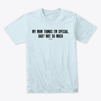 Image 6 of MY MOM THINKS I'M SPECIAL ~ DAD NOT SO MUCH