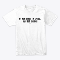 Image 9 of MY MOM THINKS I'M SPECIAL ~ DAD NOT SO MUCH