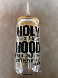 Holy with a hint of hood- don't play with me-amen! - Glassware