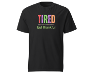 TIRED BUT THANKFUL Black Tee/Unisex 