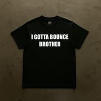 Image 1 of I GOTTA BOUNCE BROTHER