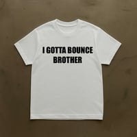 Image 2 of I GOTTA BOUNCE BROTHER