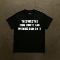 Image 1 of THIS WAS THE ONLY SHIRT I HAD WITH NO CUM ON IT