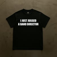 Image 1 of I JUST JUGGED A BAND DIRECTOR