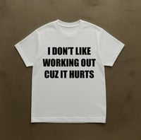 Image 2 of I DON'T LIKE WORKING OUT CUZ IT HURTS