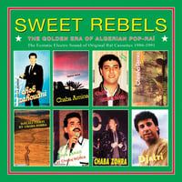 Sweet Rebels: The Golden Era Of Algerian Pop-Rai - The Ecstatic Electro Sound Of Original Rai Casset