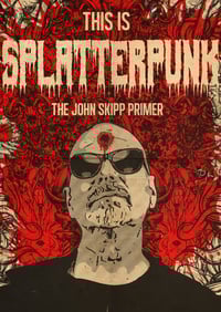 PREORDER - THIS IS SPLATTERPUNK: THE JOHN SKIPP PRIMER LIMITED SIGNED HARDCOVER