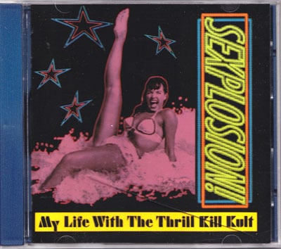 MY LIFE WITH THE THRILL KILL KULT-Sexplosion CD/ Rare Out Of Print!