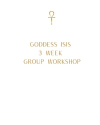 Awaken the Healing Light of Goddess Isis: A 3-Week Journey of Power, Protection & Resurrection