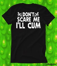 Image 5 of Don’t Scare Me I’ll Cum UNISEX TEE