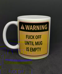 Image 2 of Warning - Fuck Off Until Mug Is Empty Mug