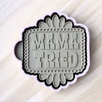 Mama Tired Freshie Mold