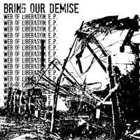 BRING OUR DEMISE " Web Of Liberation e.p" 7"