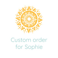 Custom Order for Sophie