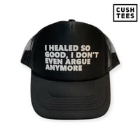 I healed so good, I don't argue even argue anymore (Trucker Hat)