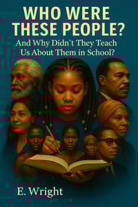 Who Were These People? And Why Didn't They Teach Us About Them in School?