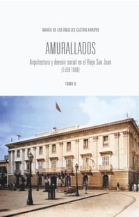 Image 2 of Amurallados: Arquitectura y Devenir Social en el Viejo San Juan (1508-1898)