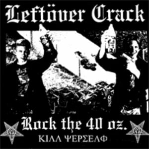 Image of Leftover Crack - Rock The 40 Oz. Reloaded