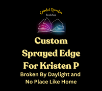 Custom Sprayed Edge For Kristen- Broken By Daylight and  No Place Like Home