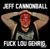 Jeff Cannonball CD Compliation - FUCK LOU GERHIG's disease