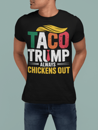 Image 4 of Funny Political T-Shirt: "Taco Trump Always Chickens Out"