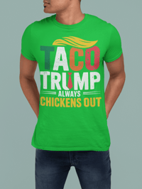 Image 5 of Funny Political T-Shirt: "Taco Trump Always Chickens Out"