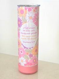 Image 2 of He Dresses The Lilies Tumbler with Bluetooth Speaker
