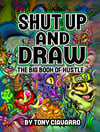 SHUT UP AND DRAW (the Big book of hustle) VOLUME 1