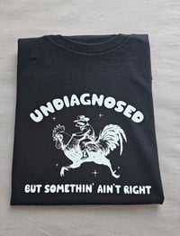 Image 3 of Undiagnosed but somethin' ain't right t-shirt