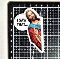 Image 2 of Jesus "I Saw That. . ." Fun To Slap On Street Signs And Mail Boxes Glossy Finish Paper Sticker