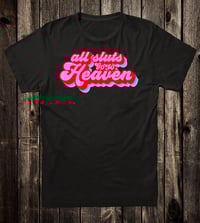 Image 1 of All Sluts Go To Heaven Tee