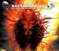 Bastard Noise / +DOG+ - Our Mothers Unstoppable Revenge CD
