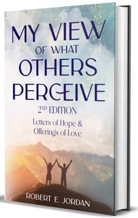 My View Of What Others Perceive, 2nd Edition: Letters of Hope & Offerings of Love.