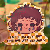 Image 1 of The Bus Left Earlier Sticker