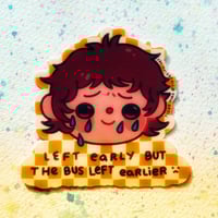 Image 3 of The Bus Left Earlier Sticker
