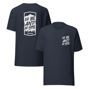 Image of Go Big AND Go Home Tee