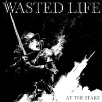 Image 1 of Wasted Life “At The Stake” 7” preorder
