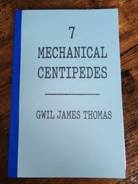 7 Mechanical Centipedes by Gwil James Thomas 